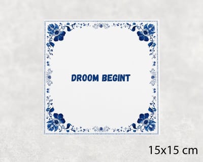 Spreuk tegel 15x15 cm Droom begint