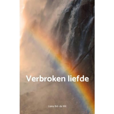 Verbroken Liefde - Liana Bril- de Wit