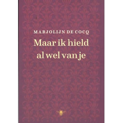 Maar Ik Hield Al Wel Van Je - Marjolijn de Cocq
