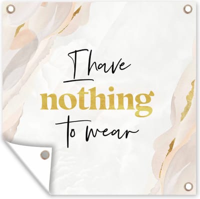 Tuin poster Kind - Spreuken - Kleding - I have nothing to wear - 200x200 cm - Tuindoek