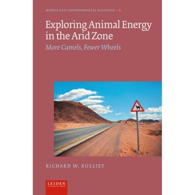 Exploring Animal Energy In The Arid Zone - Middle East Environmental Histories - Richard W. Bulliet