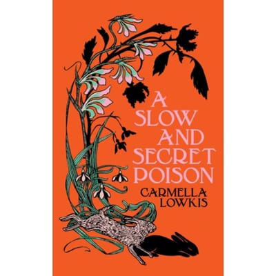 A Slow And Secret Poison - Carmella Lowkis