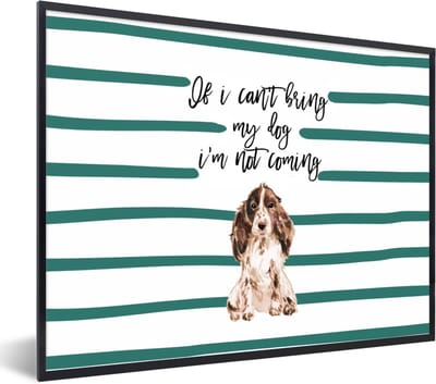 Fotolijst incl. Poster - If I can't bring my dog I'm not coming - Quotes - Spreuken - Honden - 40x30 cm - Posterlijst