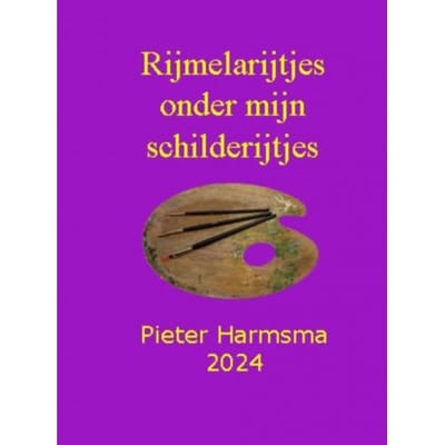 Rijmelarijtjes Onder Mijn Schilderijtjes - Pieter Harmsma