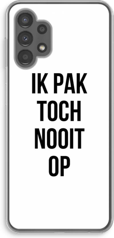 Case Company® - Hoesje geschikt voor Samsung Galaxy A13 4G hoesje - Ik pak nooit op - Soft Cover Telefoonhoesje - Bescherming aan alle Kanten en Schermrand