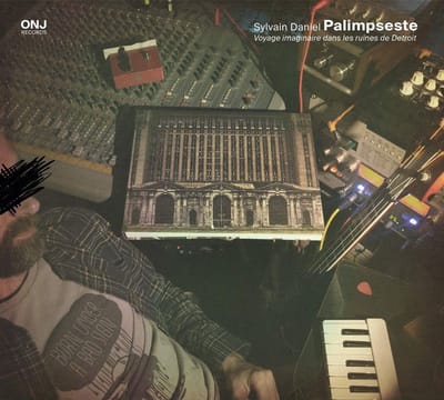 Sylvain Daniel - Palimpseste (Voyage Imaginaire Dans Les Ruines De Detroit) (CD)