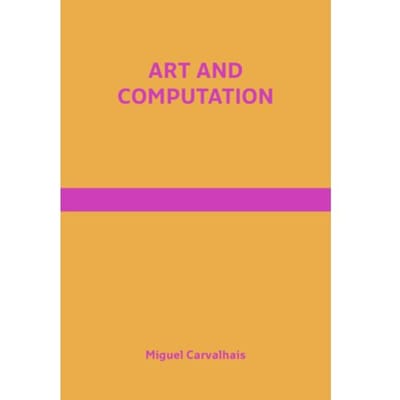 Art And Computation - Miguel Carvalhais