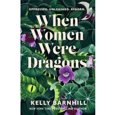 When Women Were Dragons - Kelly Barnhill
