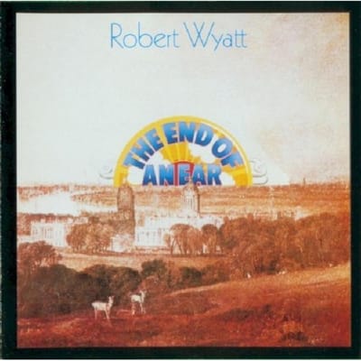 End Of An Ear - Robert Wyatt