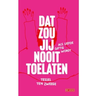 Dat Zou Jij Nooit Toelaten - Tessel ten Zweege