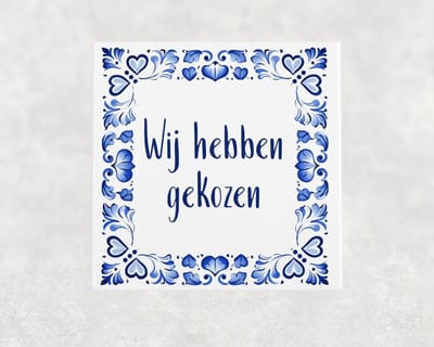 Spreuk tegel 15x15 cm Wij hebben gekozen