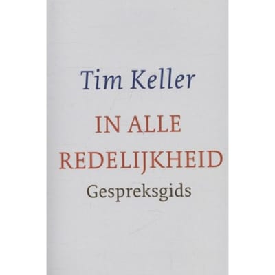 In Alle Redelijkheid - Tim Keller