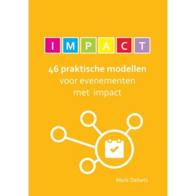 46 Praktische Modellen Voor Evenementen Met Impact - Mark Debets