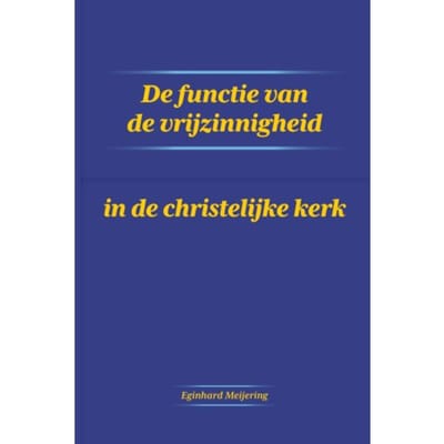 De Functie Van De Vrijzinnigheid In De Christelijke Kerk - Eginhard Meijering