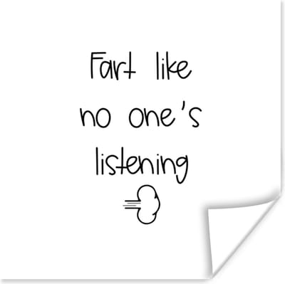 Poster Spreuken - Quotes - Fart like no one's listening - 100x100 cm XXL