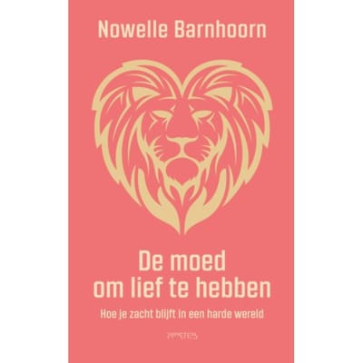 De Moed Om Lief Te Hebben - Nowelle Barnhoorn
