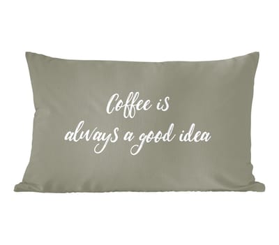 Sierkussens - Kussentjes Woonkamer - 60x40 cm - Coffee is always a good idea - Koffie - Spreuken - Quotes