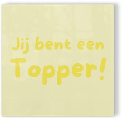 Tegeltje Jij bent een topper! – geel – tegeltje met tekst