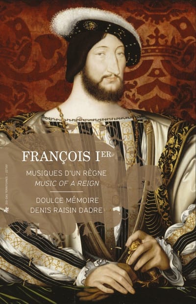Denis Raisin-Dadre & Doulce Mémoire - François Ier: Music Of A Reign (2 CD)