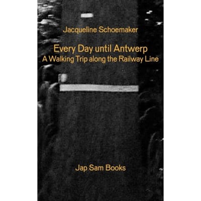 Every Day Until Antwerp/Alle Dagen Tot Aan Antwerpen - Jacqueline Schoemaker