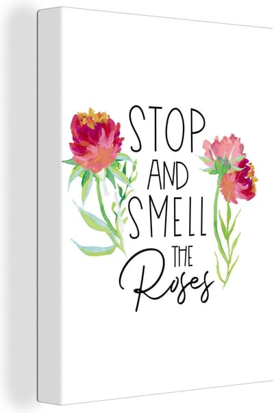 Canvas Schilderij Stop and smell the roses - Spreuken - Quotes - 30x40 cm - Wanddecoratie