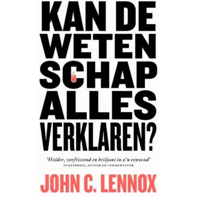 Kan De Wetenschap Alles Verklaren? - John C. Lennox