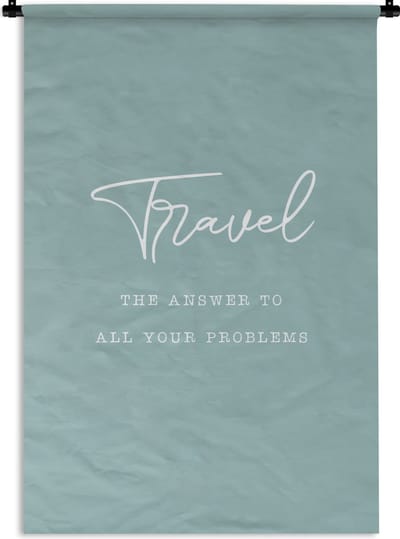 Wandkleed - Wanddoek - Spreuken - Quotes - The answer to all your problems - Travel - Reizen - 120x180 cm - Wandtapijt