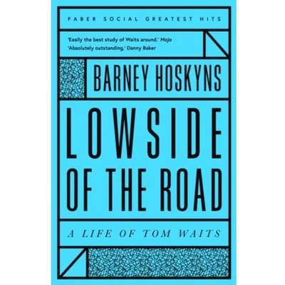 Lowside Of The Road: A Life Of Tom Waits - Faber Greatest Hits - Barney Hoskyns
