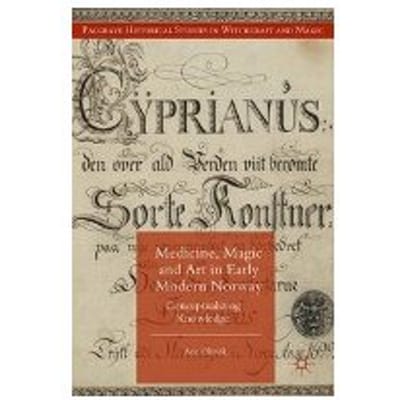 Medicine, Magic And Art In Early Modern Norway - A. Ohrvik