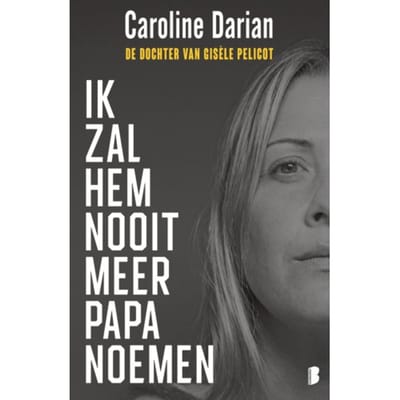 Ik Zal Hem Nooit Meer Papa Noemen - Caroline Darian