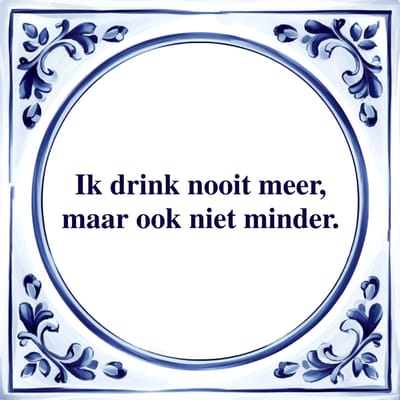 Spreuk Tegel - Ik Drink Nooit Meer - Tegeltjeswijsheid - Kado
