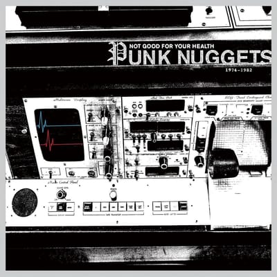 Not Good For Your Health: Punk Nuggets 1972-1984