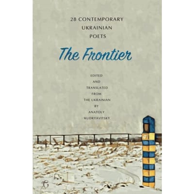 The Frontier: 28 Contemporary Ukrainian Poets - An Anthology