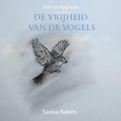 De Vrijheid Van De Vogels - Saskia Bakels