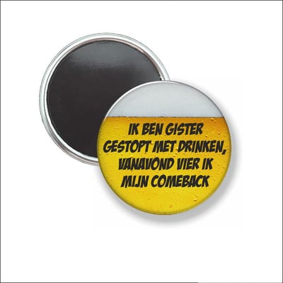 Button Met Magneet 58 MM - Ik Ben Gister Gestopt Met Drinken - NIET VOOR KLEDING
