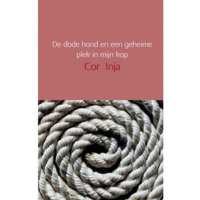 De Dode Hond En Een Geheime Plek In Mijn Kop - Cor Inja