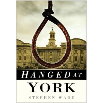 Hanged At York - Stephen Wade