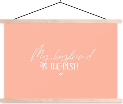 Posterhanger incl. Poster 90x60 cm - Schoolplaat - My boyfriend is the best! - Quotes - Vriendje - Relatie - Spreuken - Textielposter - Blanke latten