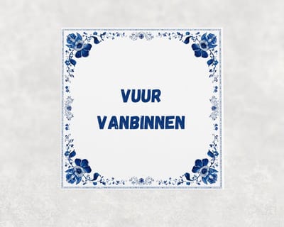 Spreuk tegel 15x15 cm Vuur vanbinnen