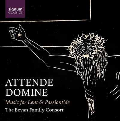 Attende Domine - Music For Lent & Passiontide - Bevan Family Consort