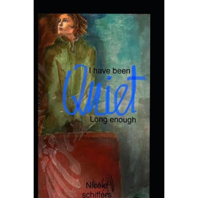 I Have Been Quiet Long Enough - nicole schiffers