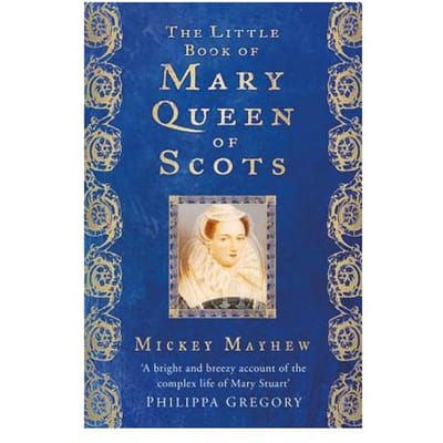 The Little Book Of Mary, Queen Of Scots - Mickey Mayhew