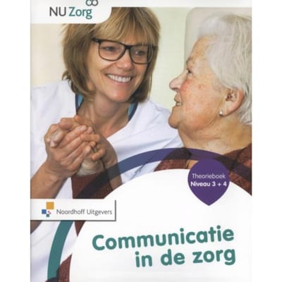 Communicatie In De Zorg / Niveau 3 En 4 / Theorieboek - Nu Zorg