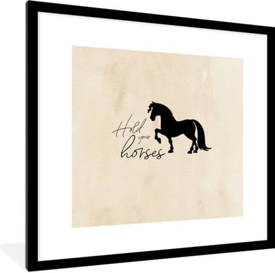 Fotolijst incl. Poster - Paarden - Quotes - Spreuken - Hold your horses - 40x40 cm - Posterlijst