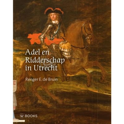Adel En Ridderschap In Utrecht - Renger E. de Bruin