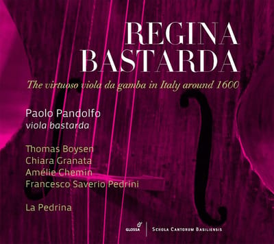Paolo Pandolfo, Thomas Boysen, Chiara Granata, Amélie Chemin, Francesco Saverio Pedrini, La Pedrina - Regina Bastarda: The Virtuoso Viola Da Gamba In Italy Around 1600 (CD)