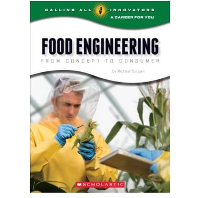 Food Engineering: From Concept To Consumer (Calling All Innovators: A Career For You) - Michael Burgan