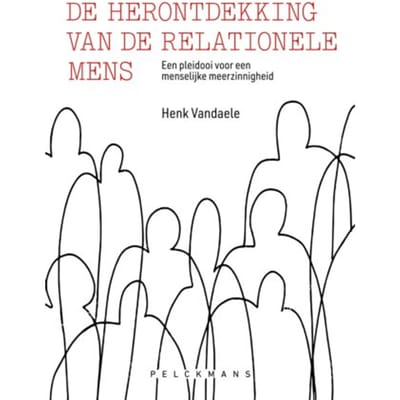 De Herontdekking Van De Relationele Mens - Henk Vandaele