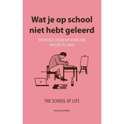 Wat Je Op School Niet Hebt Geleerd - The School Of Life - The School of Life