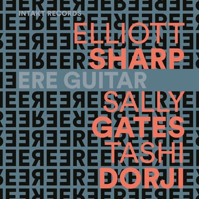 Elliott Sharp, Sally Gates & Tashi Dorji - Ere Guitar (CD)
